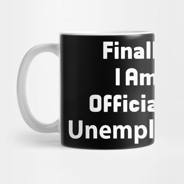 Finally I Am Officially Unemployed by FoolDesign